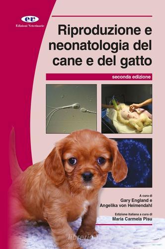 Riproduzione e neonatologia del cane e del gatto. Manuale BSAVA di Gary C. England, Angelika von Heimendahl edito da Edizioni Veterinarie