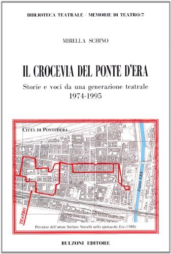 Il crocevia del ponte d'Era. Storie e voci da una generazione teatrale (1974-1995) di Mirella Schino edito da Bulzoni