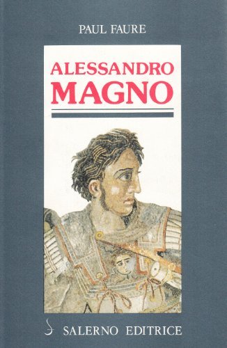 Alessandro Magno di Paul Faure edito da Salerno Editrice