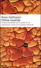 Clima rovente. La verità sull'effetto serra: quello che la scienza dice, quello che la politica nasconde di Ross Gelbspan edito da Dalai Editore