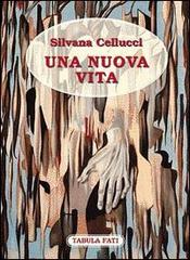 Una nuova vita di Silvana Cellucci edito da Tabula Fati