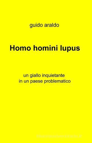 Homo homini lupus di Guido Araldo edito da ilmiolibro self publishing