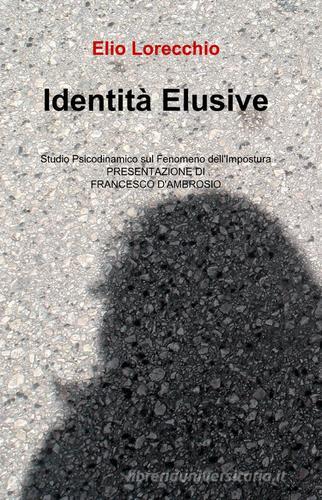 Identità elusive di Elio Lorecchio edito da ilmiolibro self publishing