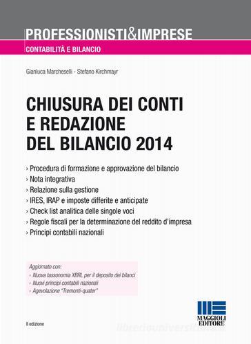 Chiusura dei conti e redazione del bilancio 2014 di Gianluca Marcheselli, Stefano Kirchmayr edito da Maggioli Editore