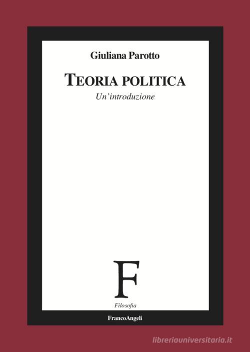 Teoria politica. Un'introduzione di Giuliana Parotto edito da Franco Angeli