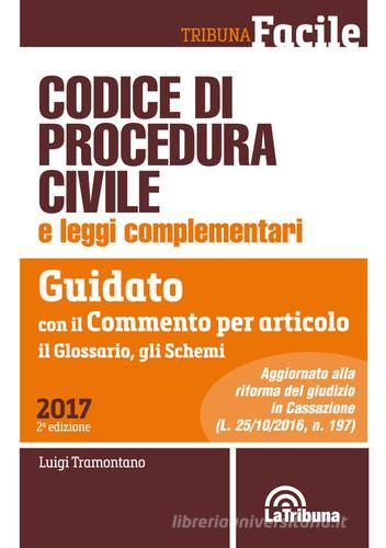 Codice di procedura civile e leggi complementari. Guidato con il commento per articolo, il glossario, gli schemi di Luigi Tramontano edito da La Tribuna