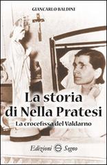 La storia di Nella Pratesi. La crocefissa del Valdarno di Giancarlo Baldini edito da Edizioni Segno