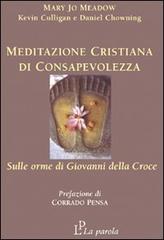 Meditazione cristiana di consapevolezza. Sulle orme di Giovanni della Croce di Mary J. Meadow edito da La Parola