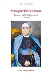Monsignor Felice Romano. Un pastore nell'età del Risorgimento (1793-1872) di Francesco Rivieccio edito da ESA (Torre del Greco)