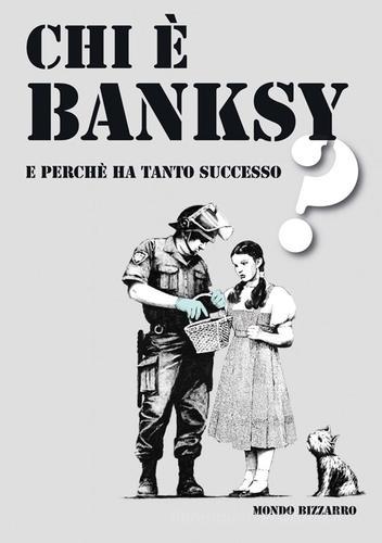 Chi è Banksy e perché ha tanto successo? di Valeria Arnaldi edito da Mondo Bizzarro