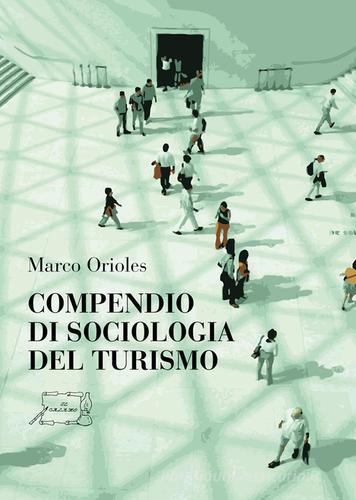 Compendio di sociologia del turismo di Marco Orioles edito da Il Calamo