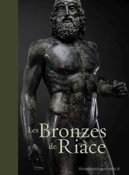 Le bronzes de Riace di Luigi Spina, Carmelo Malacrino, Riccardo Di Cesare edito da 5 Continents Editions