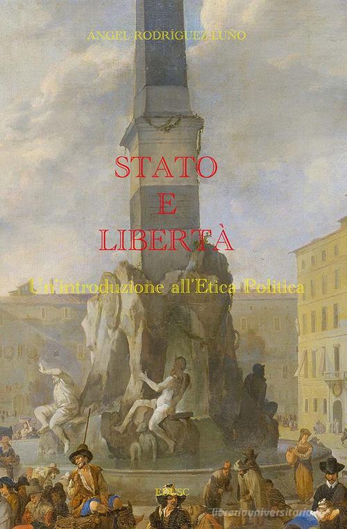 Stato e libertà. Un'introduzione all'etica politica di Angel Rodríguez Luño edito da Edusc