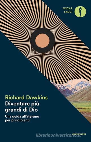 Diventare più grande di Dio. Una guida all'ateismo per principianti di Richard Dawkins edito da Mondadori