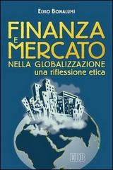 Finanza e mercato della globalizzazione. Una riflessione etica di Elvio Bonalumi edito da EDB
