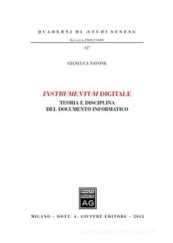 Instrumentum digitale. Teoria e disciplina del documento informatico di Gianluca Navone edito da Giuffrè