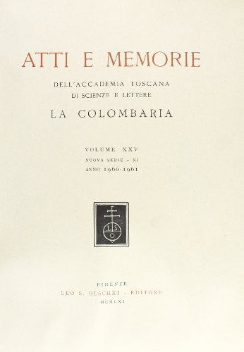 Atti e memorie dell'Accademia toscana di scienze e lettere «La Colombaria». Nuova serie vol.25 edito da Olschki