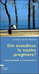 Dio esaudisce le nostre preghiere? di Léonard André-Mutien edito da EMP