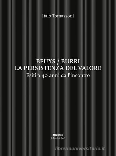 Beuys/Burri. La persistenza del valore. Esiti a 40 anni dall'incontro di Italo Tomassoni edito da Magonza
