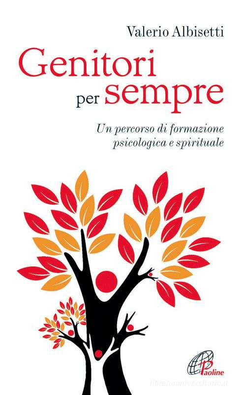 Genitori per sempre. Un percorso di formazione psicologica e spirituale di Valerio Albisetti edito da Paoline Editoriale Libri