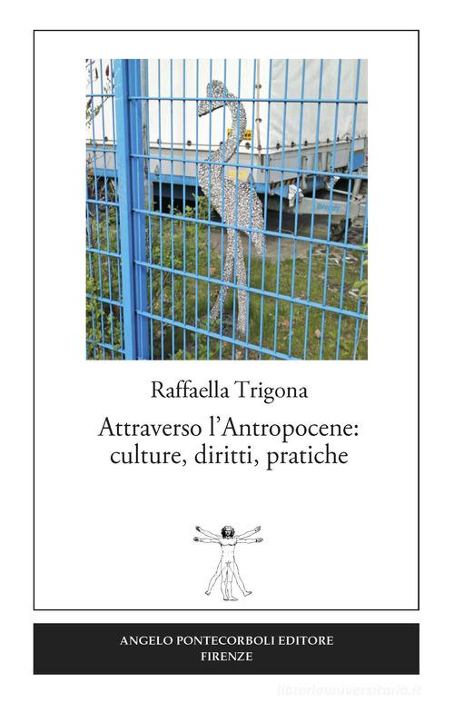Attraverso l'antropocene: culture, diritti, pratiche di Raffaella Trigona edito da Pontecorboli Editore