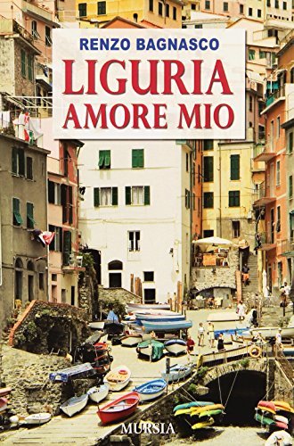 Liguria, amore mio di Renzo Bagnasco edito da Ugo Mursia Editore