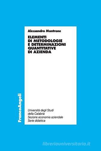 Elementi di metodologie e determinazioni quantitative d'azienda di Alessandro Montrone edito da Franco Angeli