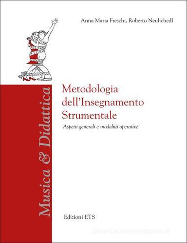 Metodologia dell'insegnamento strumentale. Aspetti generali e modalità operative di Anna M. Freschi, Roberto Neulichedl edito da Edizioni ETS