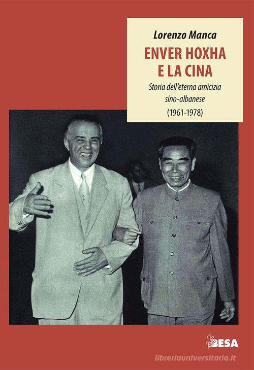 Enver Hoxha e la Cina. Storia dell'eterna amicizia sino-albanese (1961-1978) di Lorenzo Manca edito da Salento Books