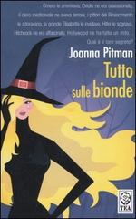 Tutto sulle bionde di Joanna Pitman edito da TEA