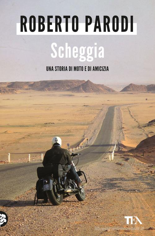 Libro Scheggia. Una storia di moto e di amicizia di Roberto Parodi Varia best seller di TEA
