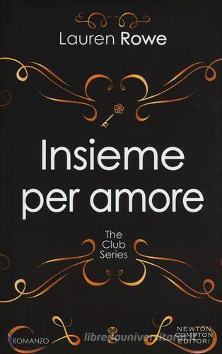 Insieme per amore. The Club series di Lauren Rowe edito da Newton Compton Editori