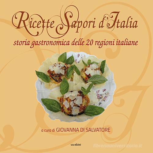 Ricette sapori d'italia. Storia gastronomica delle 20 regioni italiane. Ediz. illustrata edito da Susil Edizioni