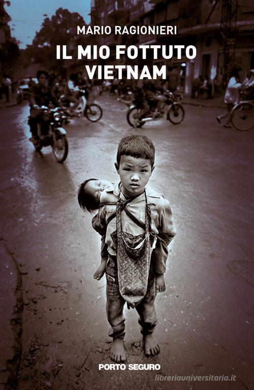 Il mio fottuto Vietnam di Mario Ragionieri edito da Porto Seguro