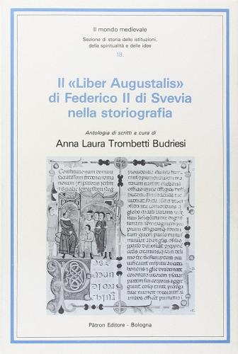 Il liber augustalis di Federico II di Svevia nella storiografia di Anna Laura Trombetti Budriesi edito da Pàtron