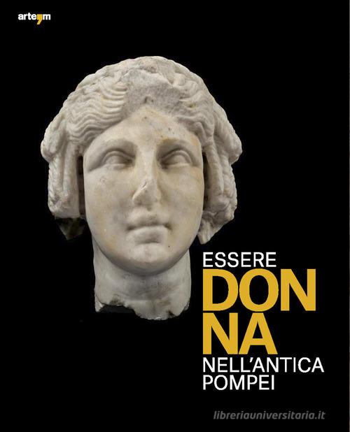 Essere donna nell'antica Pompei di Francesca Ghedini, Monica Salvadori edito da artem