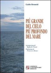 Più grande del cielo più profondo del mare di Guido Brunetti edito da Edizioni Univ. Romane