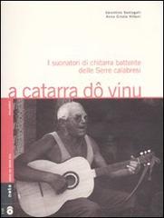 A catarra dô vinu. I suonatori di chitarra battente delle Serre calabresi. Con 2 CD Audio di Valentino Santagati, Anna C. Villani edito da Nota