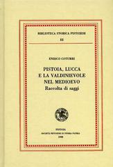 Pistoia, Lucca e la Valdinievole nel Medioevo. Raccolta di saggi di Enrico Coturri edito da Società Pistoiese