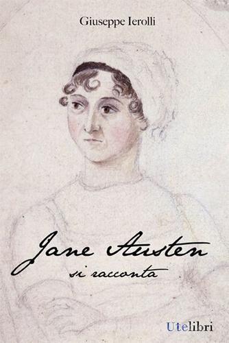 Jane Austen si racconta di Giuseppe Ierolli edito da Ute Libri