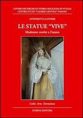 Le statue vive. Madonne vestite a Fasano di Antonietta Latorre edito da Schena Editore