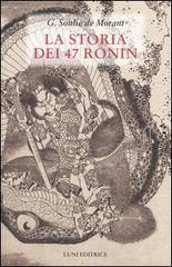 La storia dei 47 Ronin di George Soulié de Morant edito da Luni