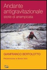 Andante antigravitazionale. Storie di arrampicata di Gianfranco Bertolotto edito da Blu Edizioni