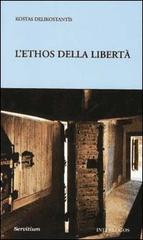 L' ethos della libertà di Kostas Delikostantis edito da Servitium Editrice