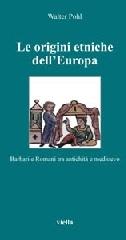 Le origini etniche dell'Europa. Barbari e romani tra antichità e Medioevo di Walter Pohl edito da Viella