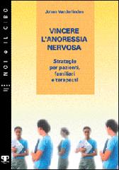 Vincere l'anoressia nervosa. Strategie per pazienti, familiari e terapeuti di Johan Van der Linden edito da Positive Press