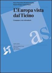 L' Europa vista dal Ticino: campagne e voto referendario di Oscar Mazzoleni, Paola Ferragutti, Mauro Stanga edito da Cantone Ticino-Uff. Statistica