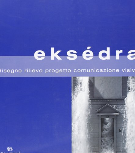 Eksédra. Disegno, rilievo, progetto, comunicazione visiva. Ediz. illustrata edito da Edizioni Caracol