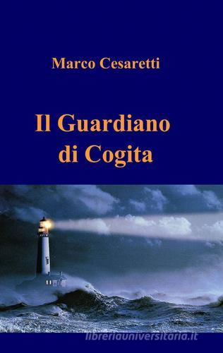 Il guardiano di Cogita di Marco Cesaretti edito da ilmiolibro self publishing