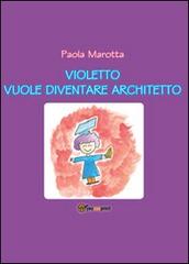 Violetto vuole diventare architetto di Paola Marotta edito da Youcanprint